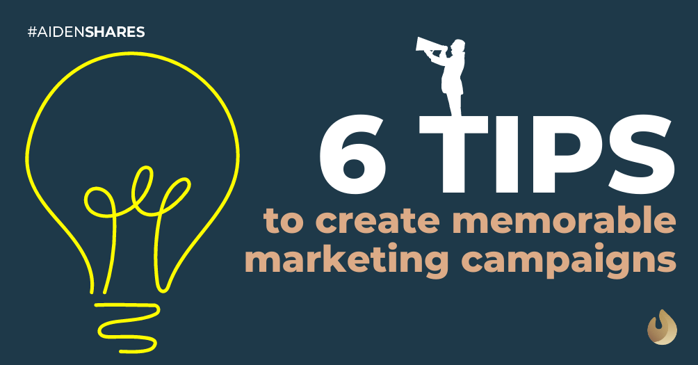6 Tips to Create Memorable Marketing Campaigns 💯