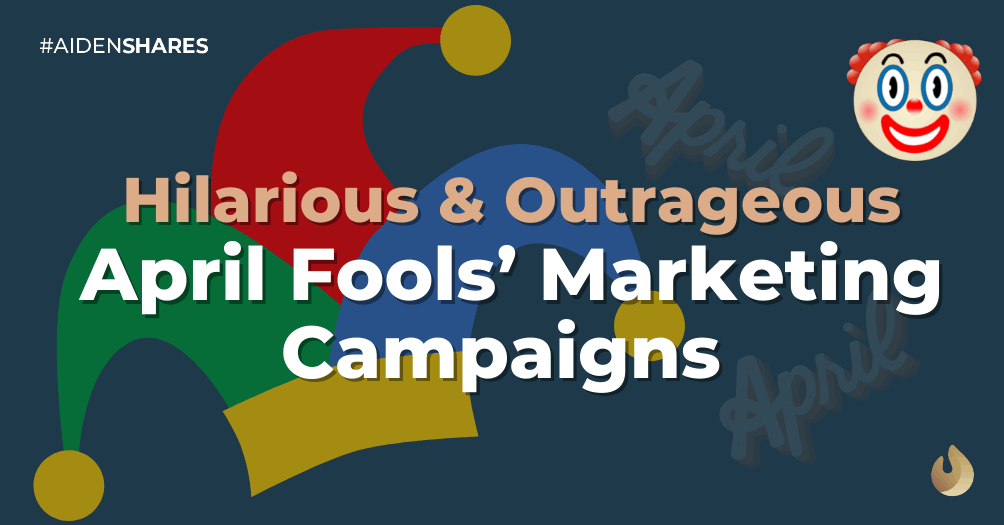 Hilarious & Outrageous April Fools’ Day Marketing Campaigns 🤡